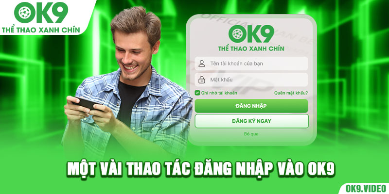 Một vài thao tác đăng nhập vào Ok9