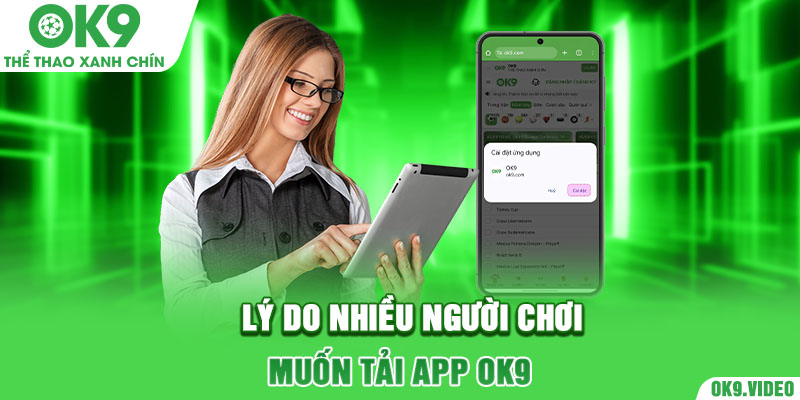 Lý do nhiều người chơi muốn tải app OK9