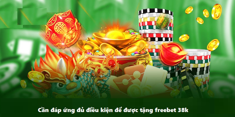 Cần đáp ứng đủ mọi yêu cầu từ ok9 để được tặng freebet 38k