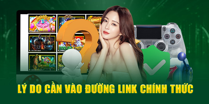 Lý do cần vào đường link chính thức