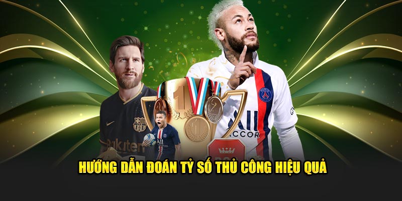 Hướng dẫn đoán tỷ số thủ công hiệu quả